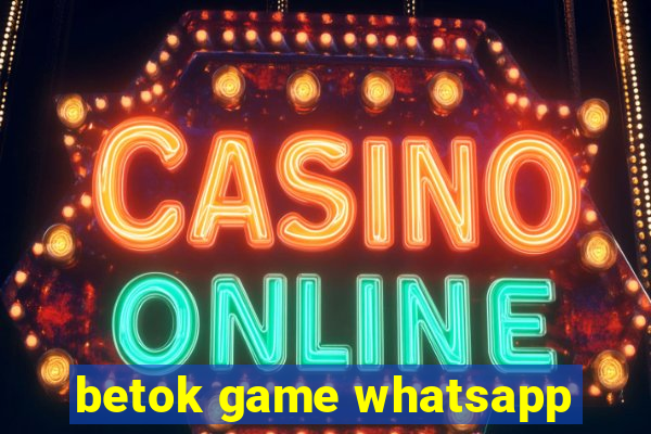 betok game whatsapp